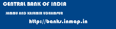 CENTRAL BANK OF INDIA  JAMMU AND KASHMIR UDHAMPUR    banks information 